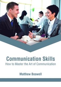 bokomslag Communication Skills: How to Master the Art of Communication