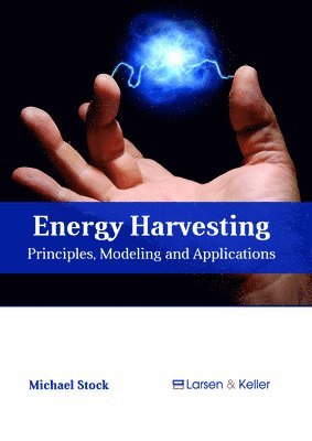 bokomslag Energy Harvesting: Principles, Modeling and Applications