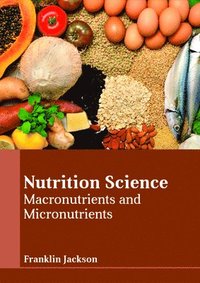 bokomslag Nutrition Science: Macronutrients and Micronutrients