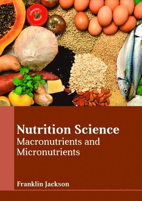 bokomslag Nutrition Science: Macronutrients and Micronutrients