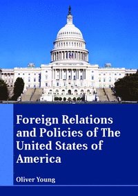 bokomslag Foreign Relations and Policies of the United States of America