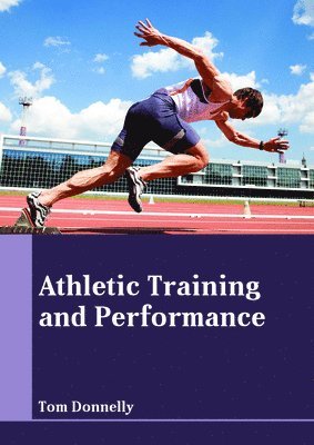 Tom Donnelly - Athletic Training and Performance, Inbunden