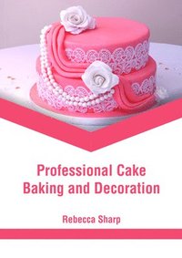 bokomslag Professional Cake Baking and Decoration