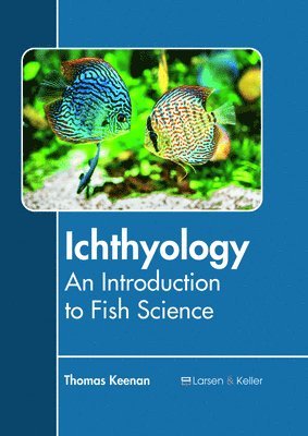 Thomas Keenan - Ichthyology: An Introduction to Fish Science, Inbunden