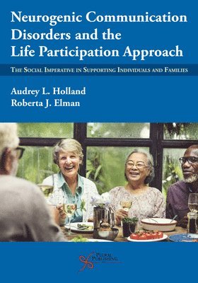 Audrey L. Holland, Roberta J. Elman, Audrey L. Holland, Roberta J. Elman - Neurogenic Communication Disorders and the Life Participation Approach, Häftad