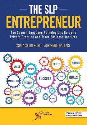 The SLP Entrepreneur: The Speech-Language Pathologist's Guide to Private Practice and Other Business Ventures 1