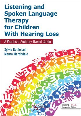 Sylvia Rotfleisch, Maura Martindale - Listening and Spoken Language Therapy for Children With Hearing Loss: A Practical Auditory-Based Guide, Häftad