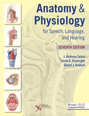 J. Anthony Seikel, David G. Drumright - Anatomy & Physiology for Speech, Language, and Hearing, Inbunden