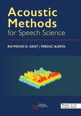 Raymond D. Kent, Ferenc Bunta - Acoustic Methods for Speech Science, Häftad