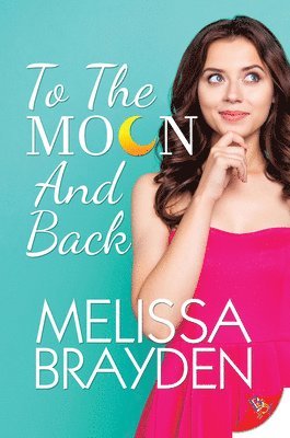 Melissa Brayden - To the Moon and Back, Häftad