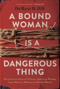 bokomslag A Bound Woman Is a Dangerous Thing