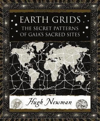 Hugh Newman - Earth Grids: The Secret Patterns of Gaia's Sacred Sites, Inbunden