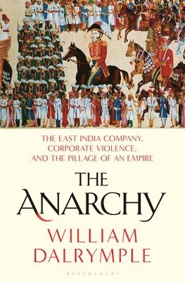 William Dalrymple - The Anarchy, Inbunden