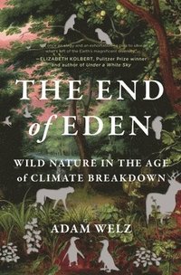 bokomslag The End of Eden: Wild Nature in the Age of Climate Breakdown