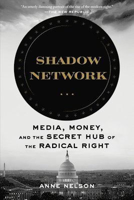 bokomslag Shadow Network: Media, Money, and the Secret Hub of the Radical Right