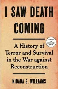 bokomslag I Saw Death Coming: A History of Terror and Survival in the War Against Reconstruction