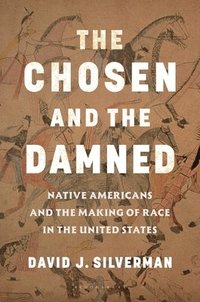 bokomslag The Chosen and the Damned: Native Americans and the Making of Race in the United States
