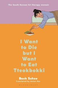 bokomslag I Want to Die But I Want to Eat Tteokbokki: A Memoir