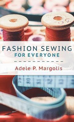 Adele Margolis - Fashion Sewing For Everyone, Inbunden