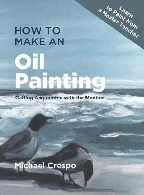 Michael Crespo - How to Make an Oil Painting, Inbunden. Tillgänglighet: Lägg i varukorg