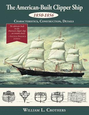 bokomslag The American-Built Clipper Ship, 1850-1856: Characteristics, Construction, and Details
