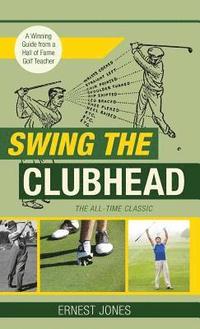 bokomslag Swing the Clubhead (Golf digest classic series)