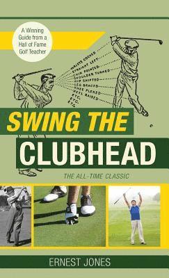 Ernest Jones - Swing the Clubhead (Golf digest classic series), Inbunden