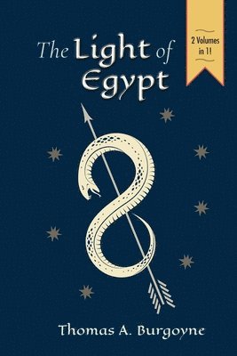 bokomslag The Light of Egypt; Or, the Science of the Soul and the Stars [Two Volumes in One]