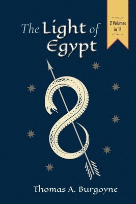 Light of Egypt; Or, the Science of the Soul and the Stars [Two Volumes in One]