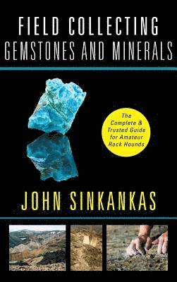 John Sinkankas - Field Collecting Gemstones and Minerals, Inbunden