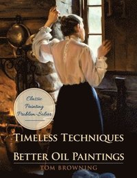 bokomslag Timeless Techniques for Better Oil Paintings
