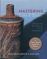 bokomslag Mastering Cone 6 Glazes: Improving Durability, Fit and Aesthetics