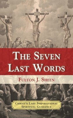 Fulton J Sheen - Seven Last Words, Häftad