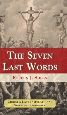Fulton J Sheen - Seven Last Words, Inbunden