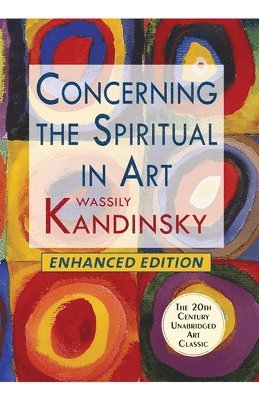Wassily Kandinsky - Concerning the Spiritual in Art (Enhanced), Häftad