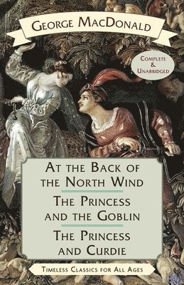 George MacDonald, George Macdonald - At the Back of the North Wind / The Princess and the Goblin / The Princess and Curdie, Häftad