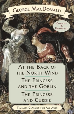 George MacDonald, George Macdonald - At the Back of the North Wind / The Princess and the Goblin / The Princess and Curdie, Inbunden