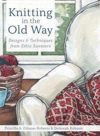 bokomslag Knitting in the Old Way: Designs and Techniques from Ethnic Sweaters