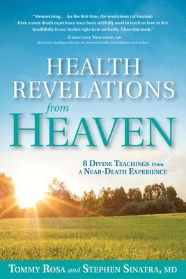 Tommy Rosa, Stephen Sinatra - Health Revelations from Heaven: 8 Divine Teachings from a Near Death Experience, Häftad