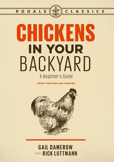 Gail Damerow, Rick Luttmann - Chickens in Your Backyard, Newly Revised and Updated, Häftad