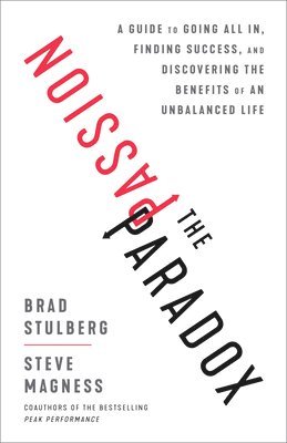 Brad Stulberg, Steve Magness - Passion Paradox, Inbunden
