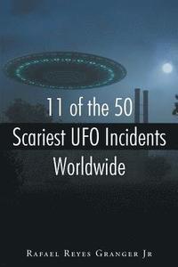 bokomslag 11 of the 50 Scariest UFO Incidents Worldwide