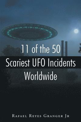 bokomslag 11 of the 50 Scariest UFO Incidents Worldwide