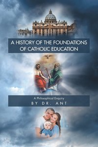 bokomslag A History of the Foundations of Catholic Education