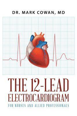 bokomslag The 12-Lead Electrocardiogram for Nurses and Allied Professionals