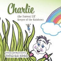 bokomslag Charlie the Forest Elf Keeper of the Rainbows