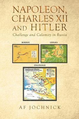 Af Jochnick - Napoleon, Charles XII and Hitler Challenge and Calamity in Russia, Häftad