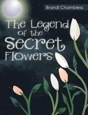 bokomslag The Legend of the Secret Flowers
