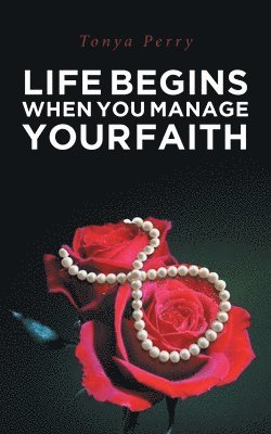 bokomslag Life Begins When You Manage Your Faith
