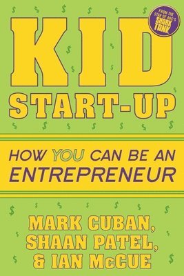 Mark Cuban, Shaan Patel, Ian McCue - Kid Start-Up, Häftad